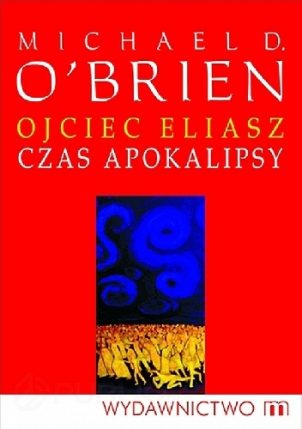 1348 Ojciec Eliasz i czas Apokalipsy Michael O"Brien