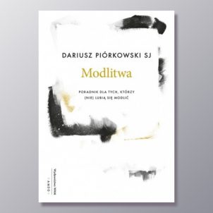 Modlitwa. Poradnik dla tych, którzy (nie) lubią się modlić